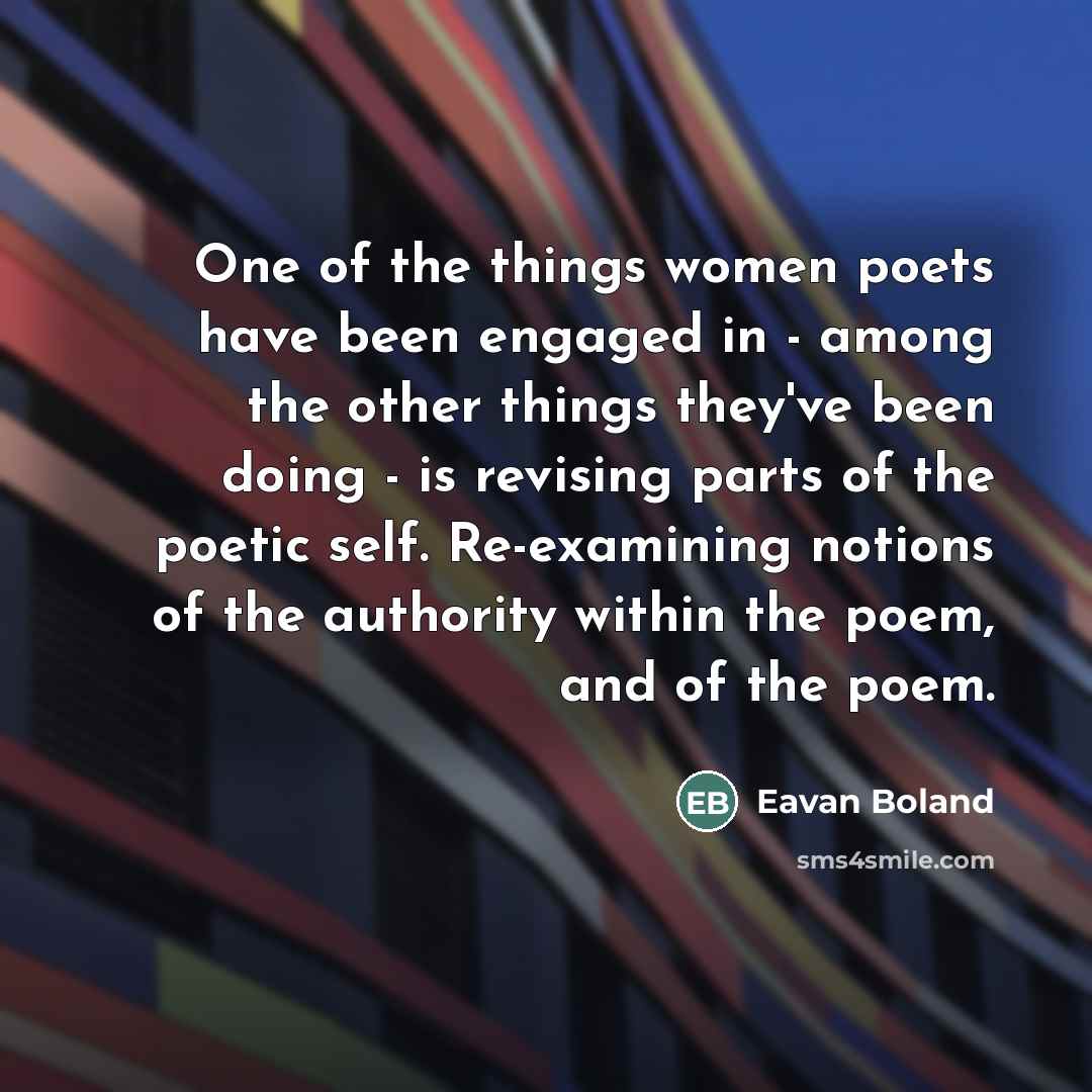 “One of the things women poets have been engaged in…” quote by Eavan Boland