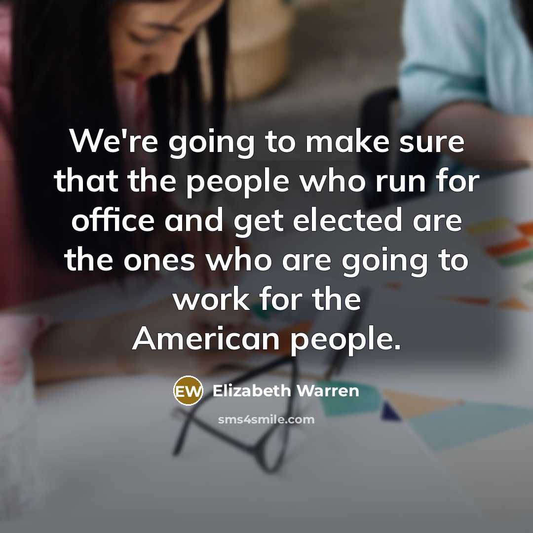 “We're going to make sure that the people who run…” quote by Elizabeth Warren