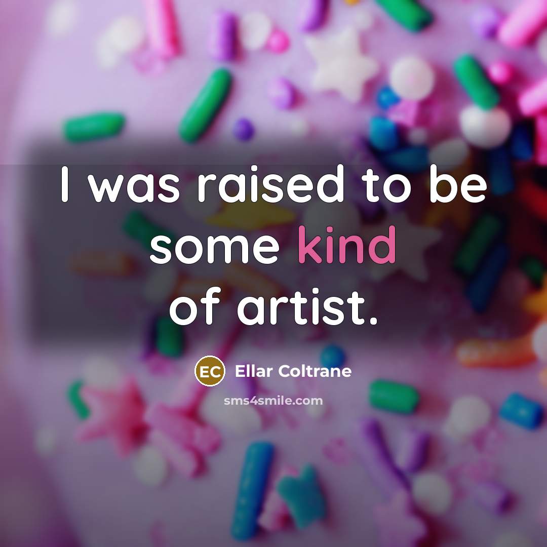 “I was raised to be some kind of artist.…” quote by Ellar Coltrane