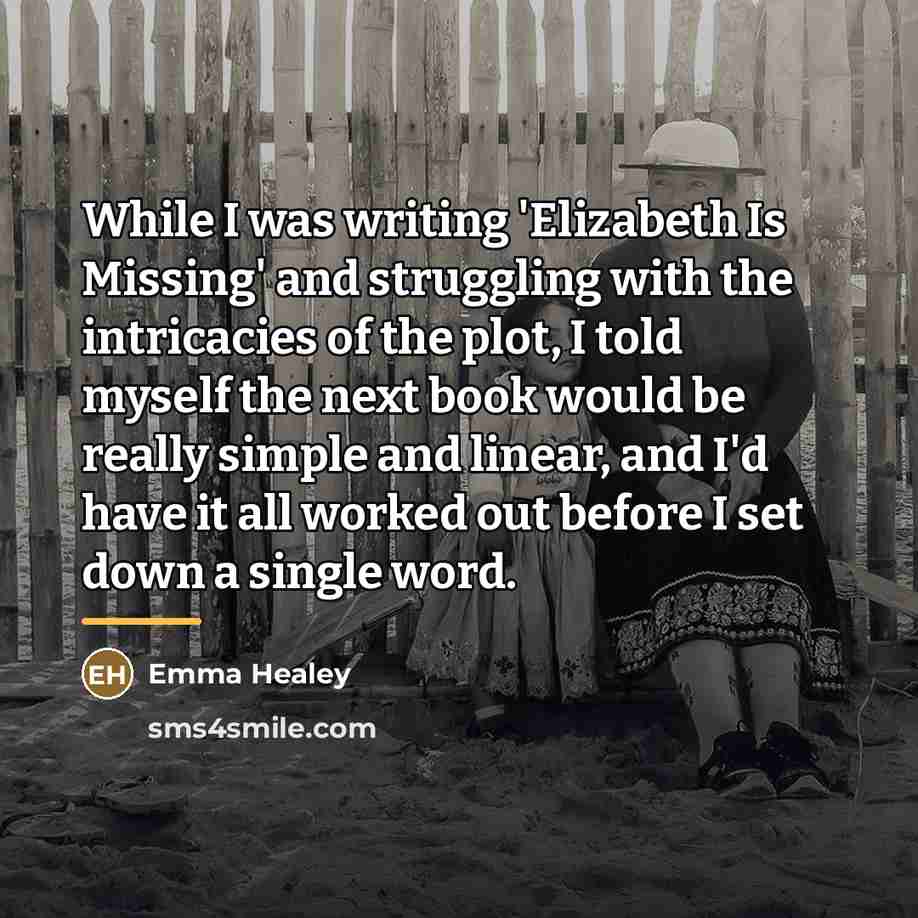 “While I was writing 'Elizabeth Is Missing' and struggling with…” quote by Emma Healey
