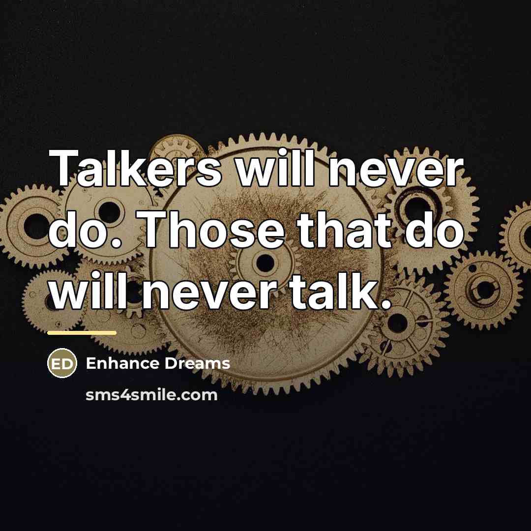 “Talkers will never do. Those that do will never talk.…” quote by Enhance Dreams