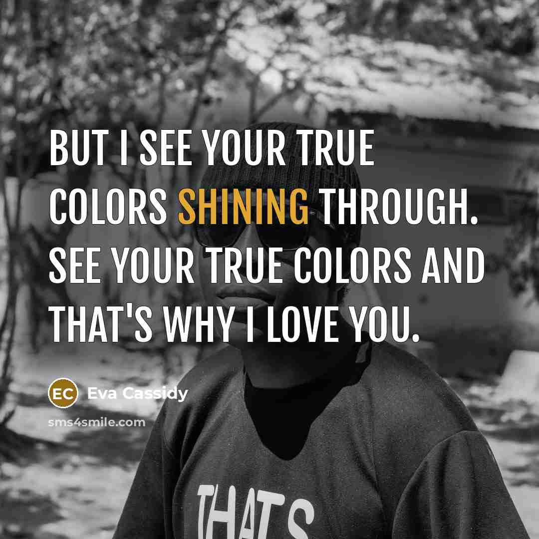 “But I see your true colors shining through. See your…” quote by Eva Cassidy