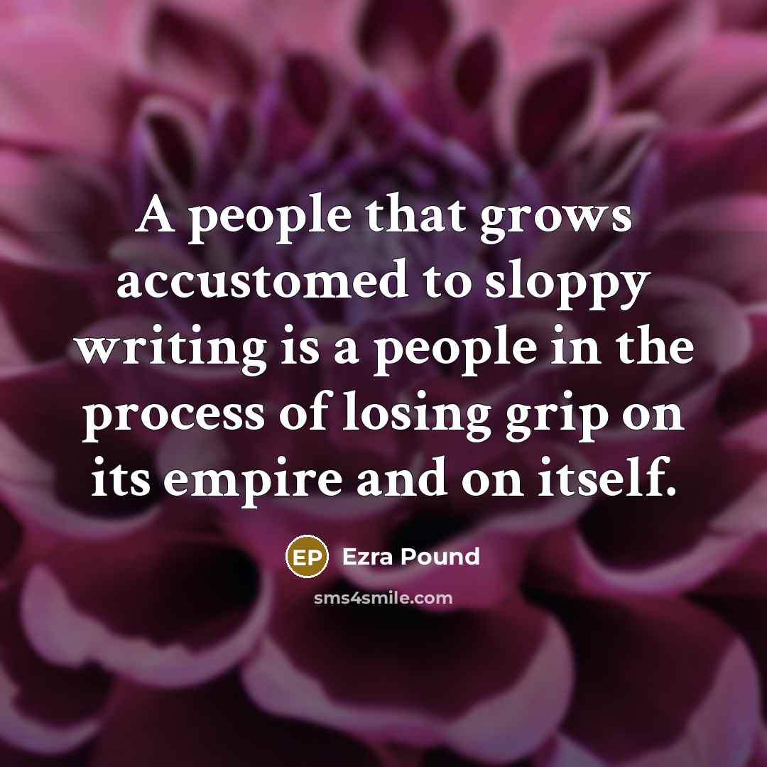 “A people that grows accustomed to sloppy writing is a…” quote by Ezra Pound