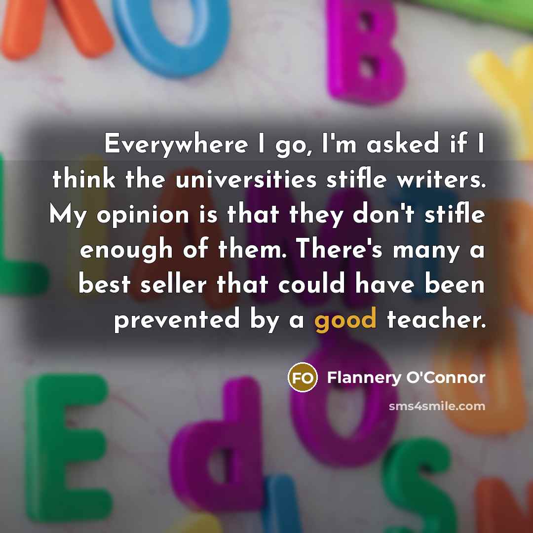 “Everywhere I go, I'm asked if I think the universities…” quote by Flannery O'Connor