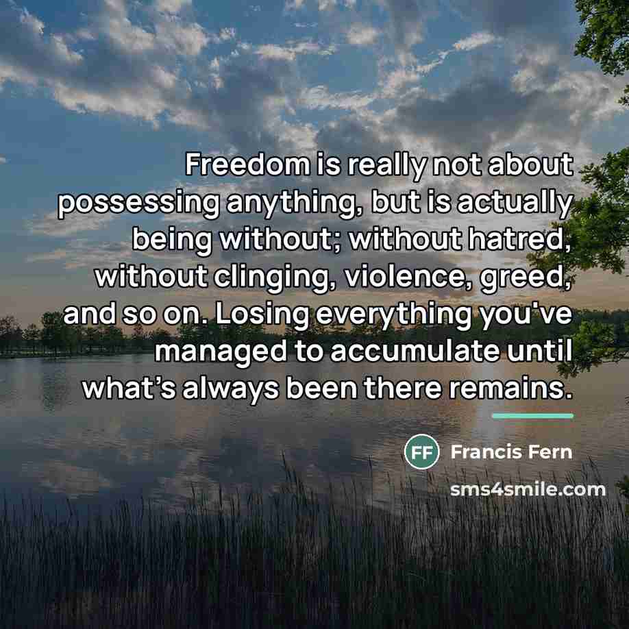 “Freedom is really not about possessing anything, but is actually…” quote by Francis Fern