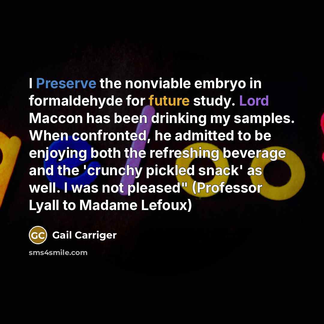 “I Preserve the nonviable embryo in formaldehyde for future study.…” quote by Gail Carriger