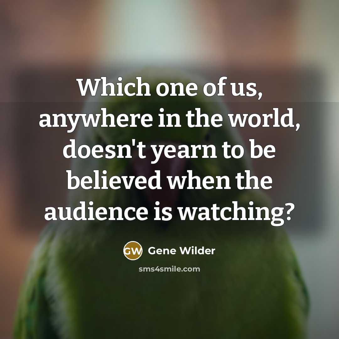 “Which one of us, anywhere in the world, doesn't yearn…” quote by Gene Wilder