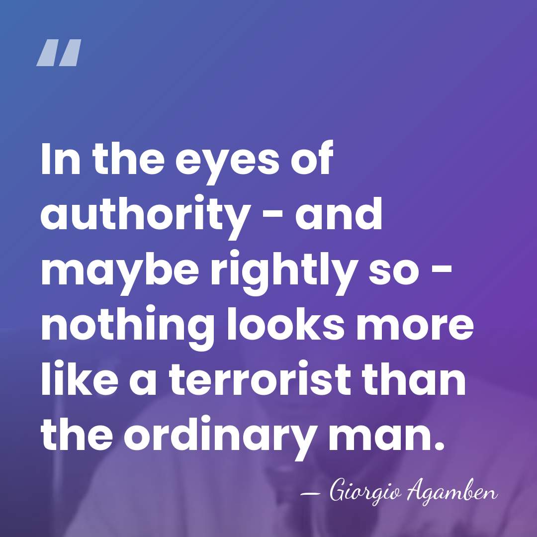 In the eyes of authority - and maybe rightly so - nothing&hellip; - Giorgio Agamben
