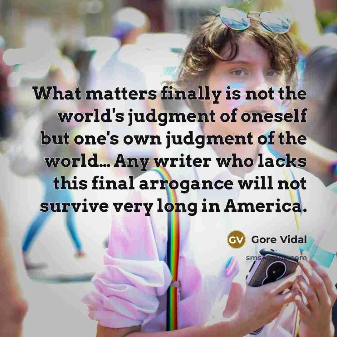 “What matters finally is not the world's judgment of oneself…” quote by Gore Vidal