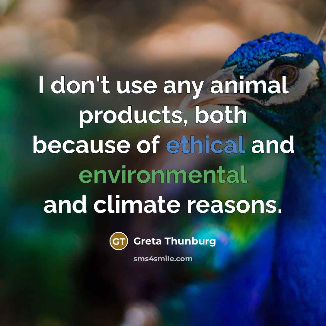 “I don't use any animal products, both because of ethical…” quote by Greta Thunburg