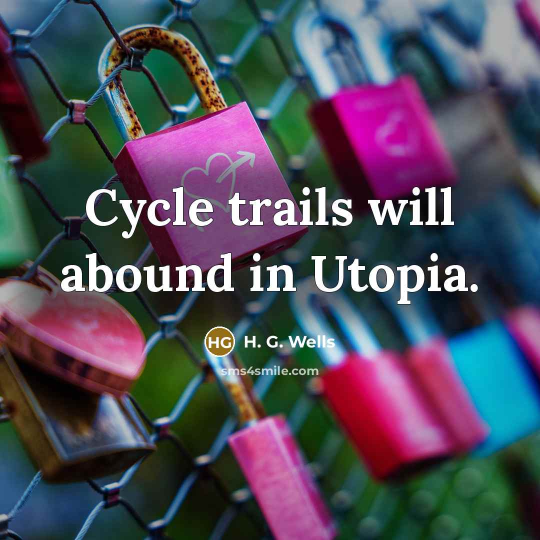 “Cycle trails will abound in Utopia.” quote by H. G. Wells