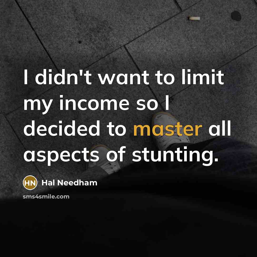 “I didn't want to limit my income so I decided…” quote by Hal Needham