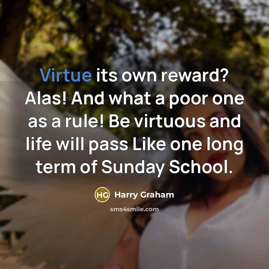 “Virtue its own reward? Alas! And what a poor one…” quote by Harry Graham