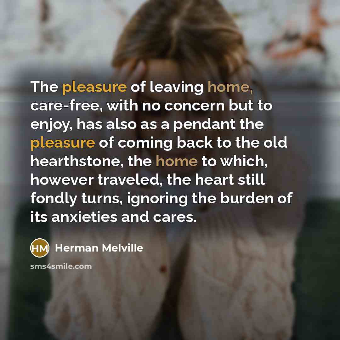 “The pleasure of leaving home, care-free, with no concern but…” quote by Herman Melville