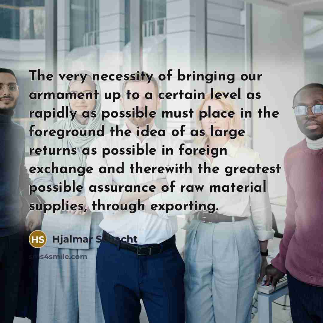 “The very necessity of bringing our armament up to a…” quote by Hjalmar Schacht