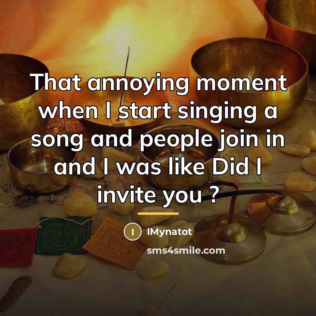 “That annoying moment when I start singing a song and…” quote by IMynatot