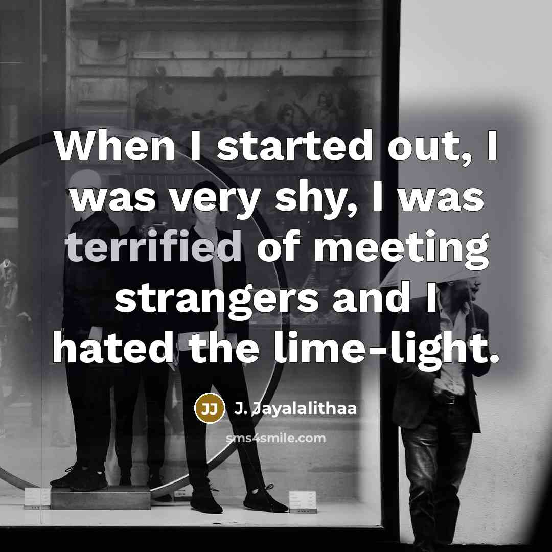 “When I started out, I was very shy, I was…” quote by J. Jayalalithaa
