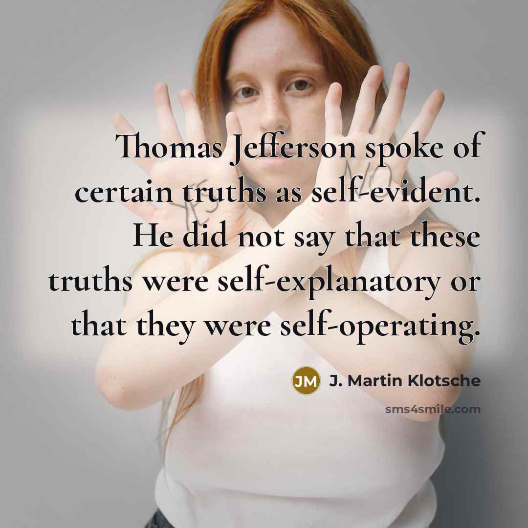 “Thomas Jefferson spoke of certain truths as self-evident. He did…” quote by J. Martin Klotsche