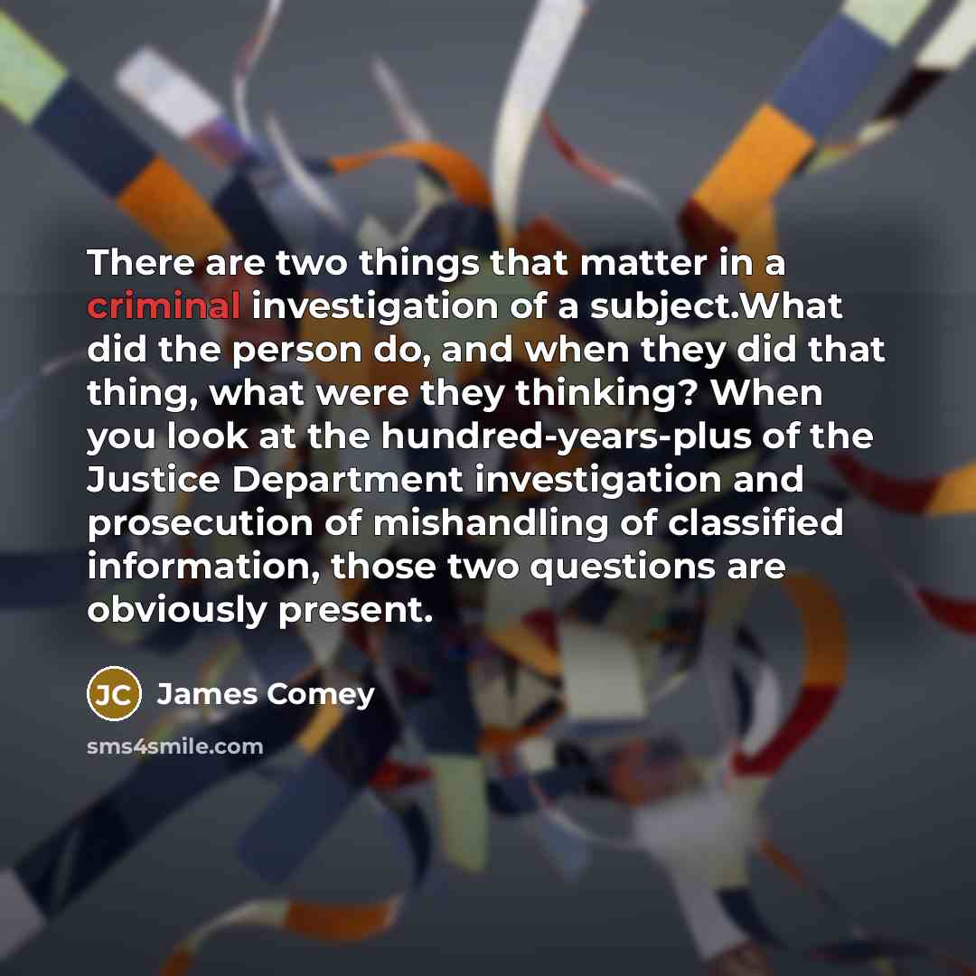 “There are two things that matter in a criminal investigation…” quote by James Comey
