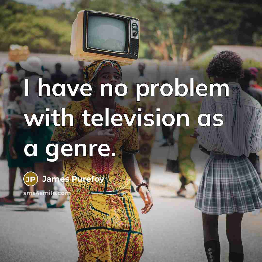 “I have no problem with television as a genre.…” quote by James Purefoy