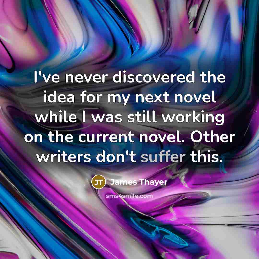 “I've never discovered the idea for my next novel while…” quote by James Thayer