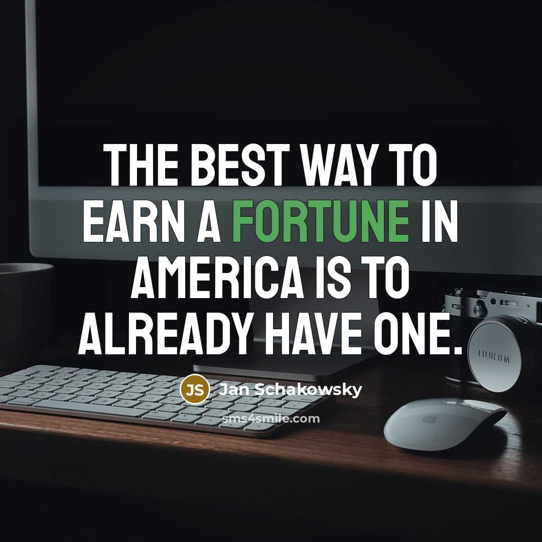 “The best way to earn a fortune in America is…” quote by Jan Schakowsky