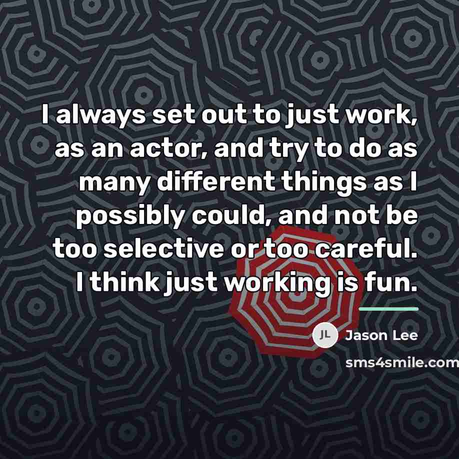 “I always set out to just work, as an actor,…” quote by Jason Lee