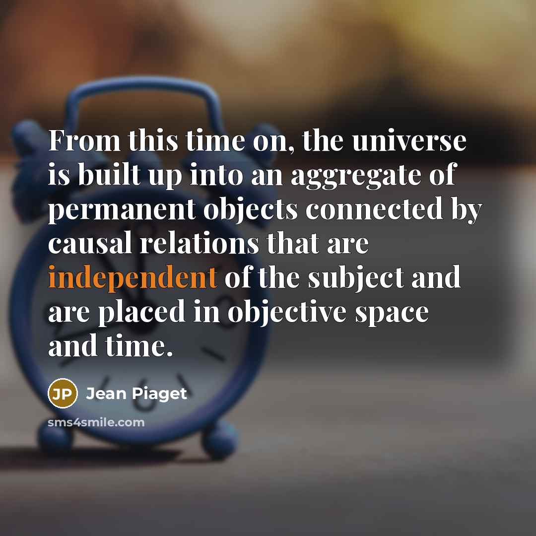 “From this time on, the universe is built up into…” quote by Jean Piaget