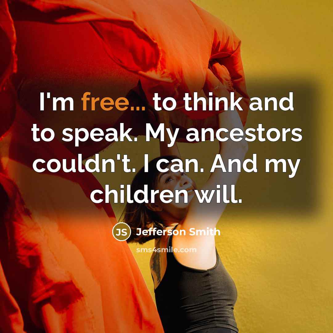 “I'm free... to think and to speak. My ancestors couldn't.…” quote by Jefferson Smith