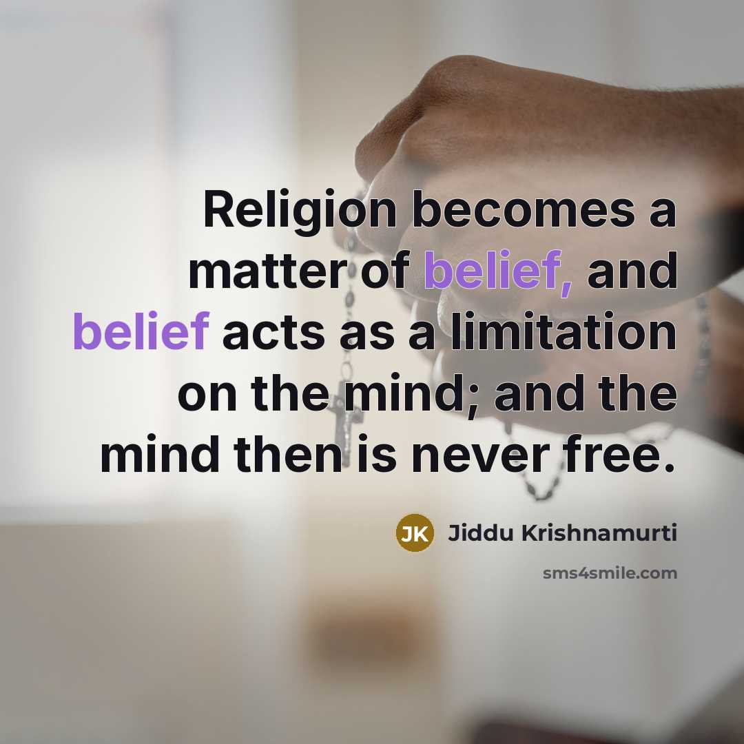 “Religion becomes a matter of belief, and belief acts as…” quote by Jiddu Krishnamurti