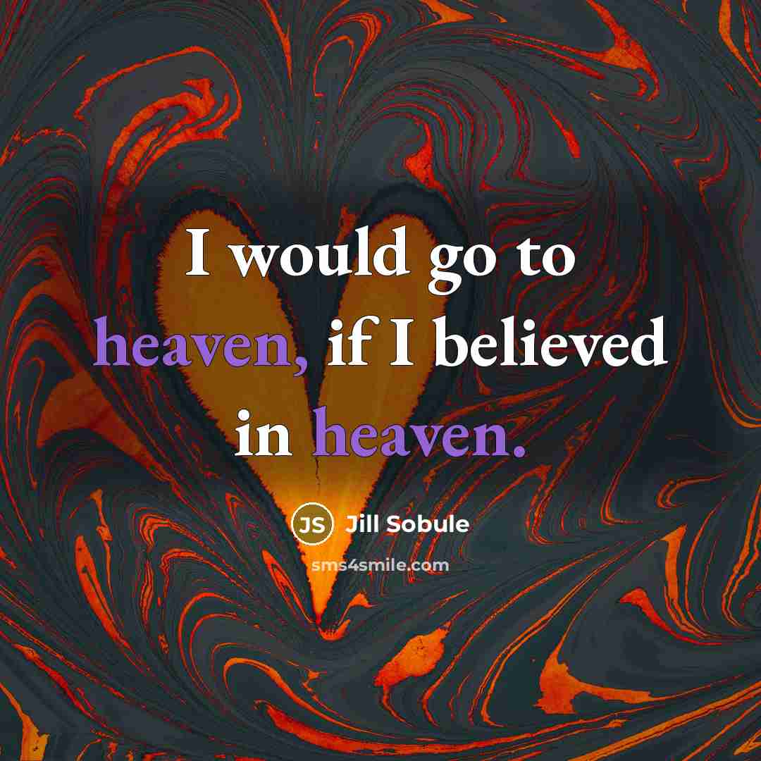 “I would go to heaven, if I believed in heaven.…” quote by Jill Sobule