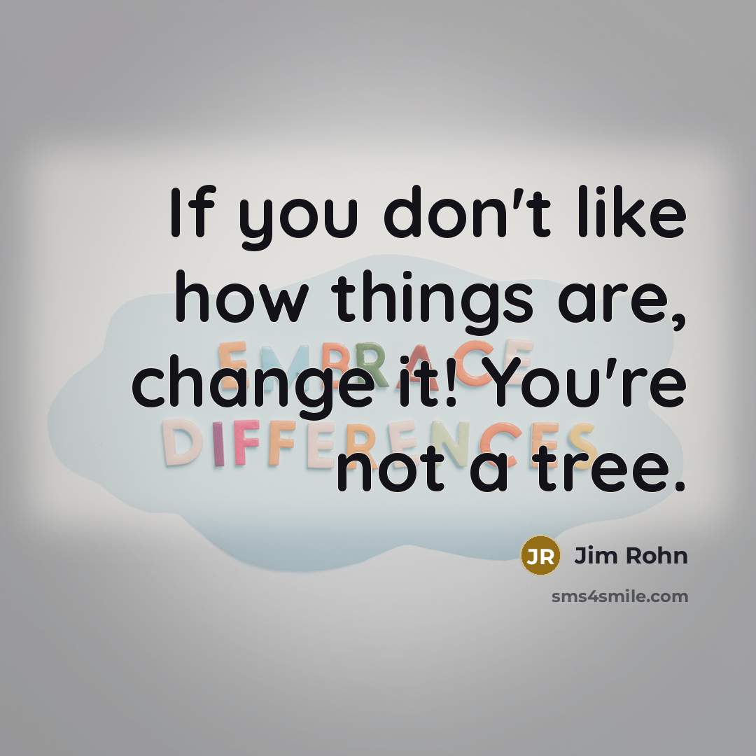 “If you don't like how things are, change it! You're…” quote by Jim Rohn