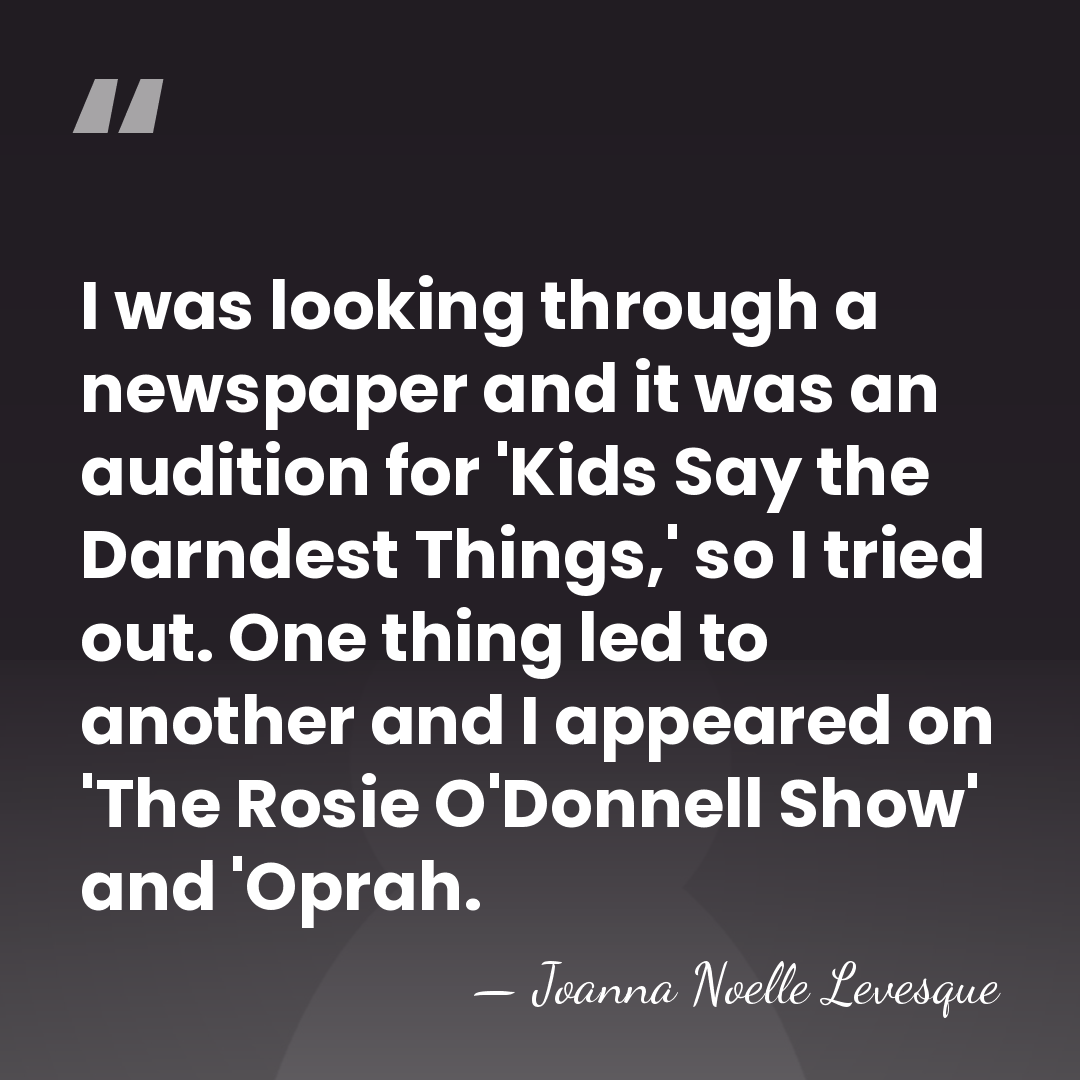 I was looking through a newspaper and it was an audition for&hellip; - Joanna Noelle Levesque