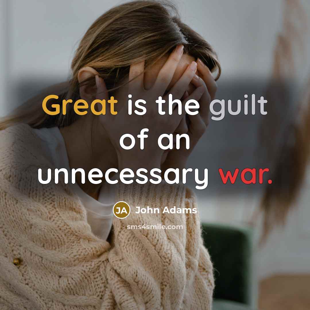 “Great is the guilt of an unnecessary war.…” quote by John Adams