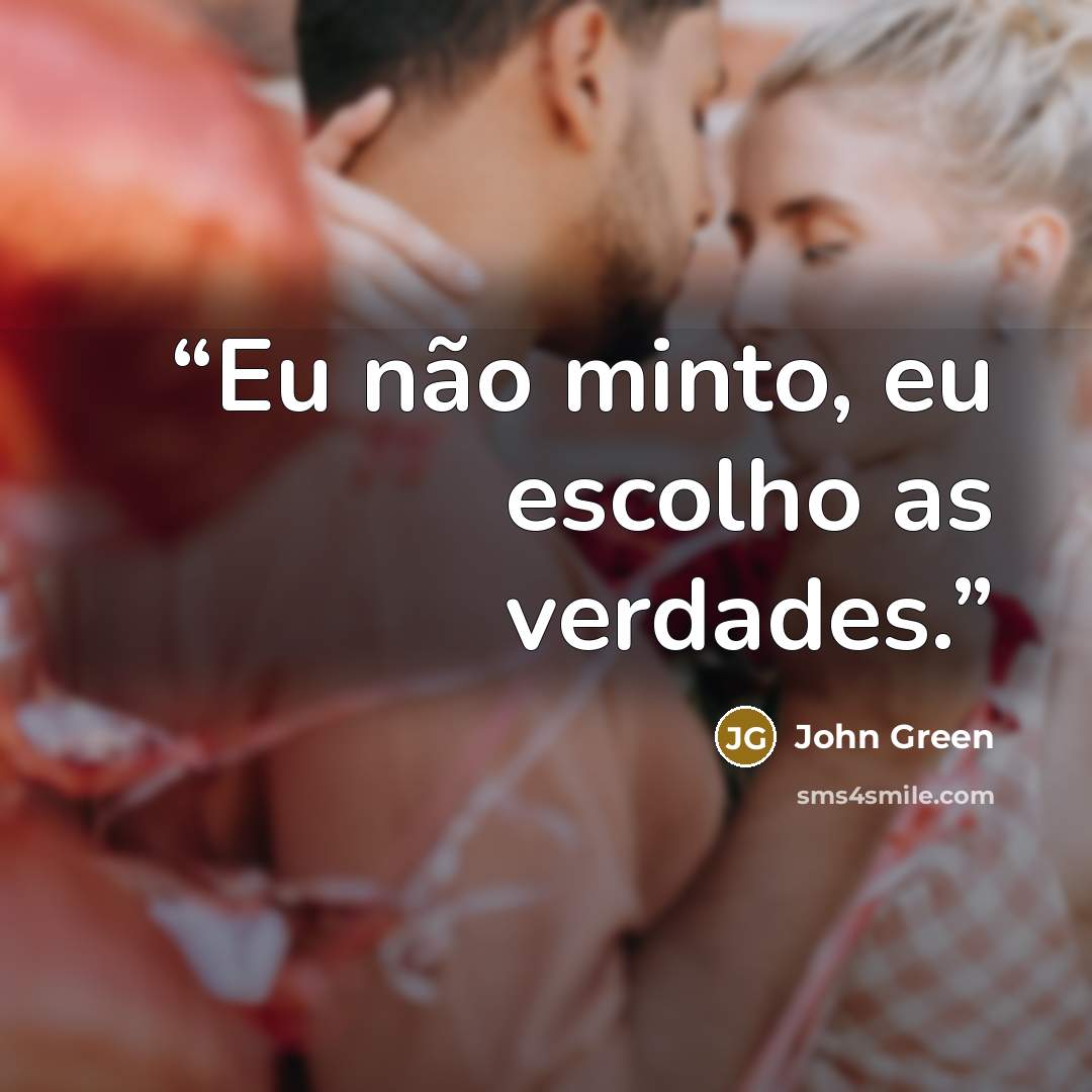 “Eu não minto, eu escolho as verdades.” quote by John Green