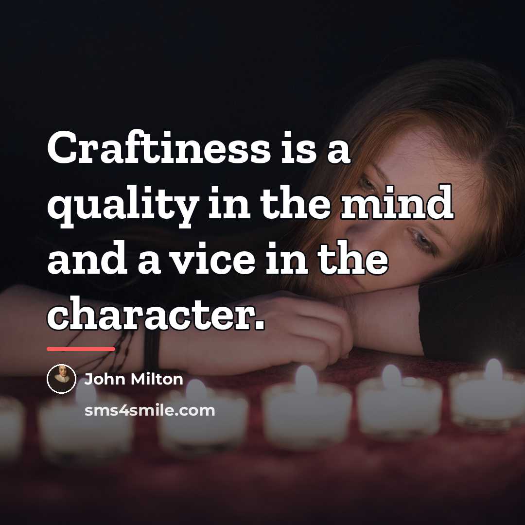 “Craftiness is a quality in the mind and a vice…” quote by John Milton