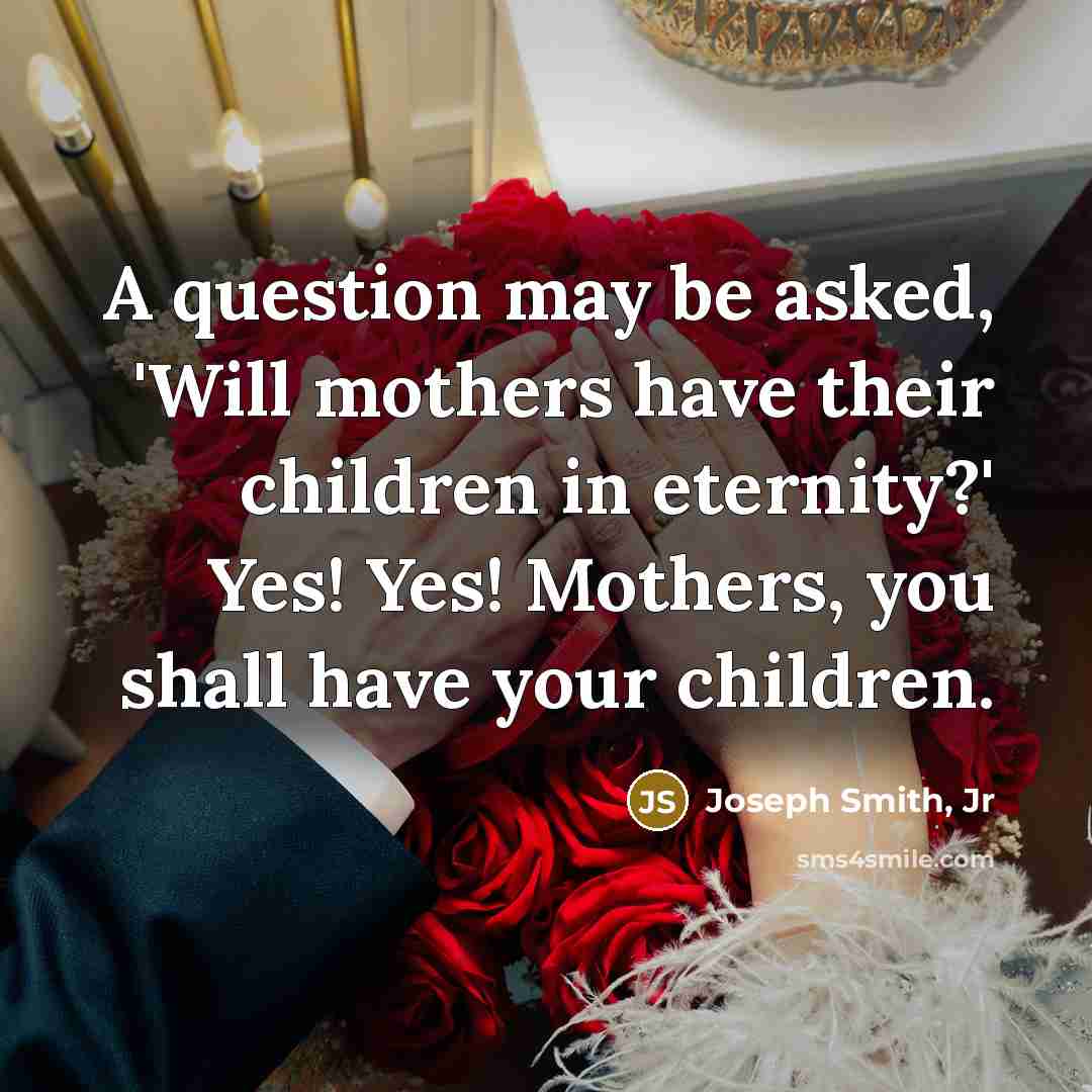 “A question may be asked, 'Will mothers have their children…” quote by Joseph Smith, Jr