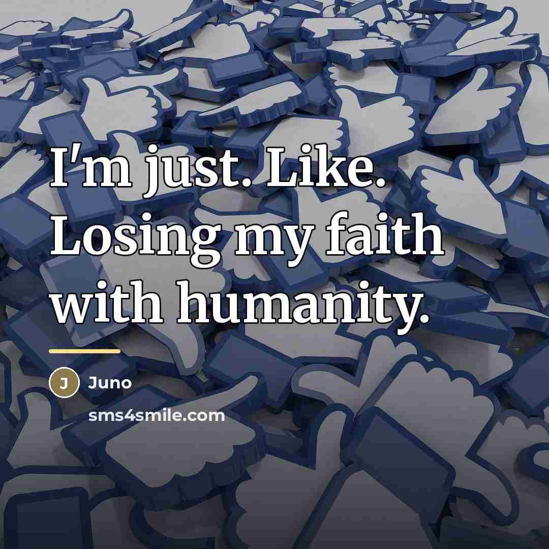 “I'm just. Like. Losing my faith with humanity.…” quote by Juno