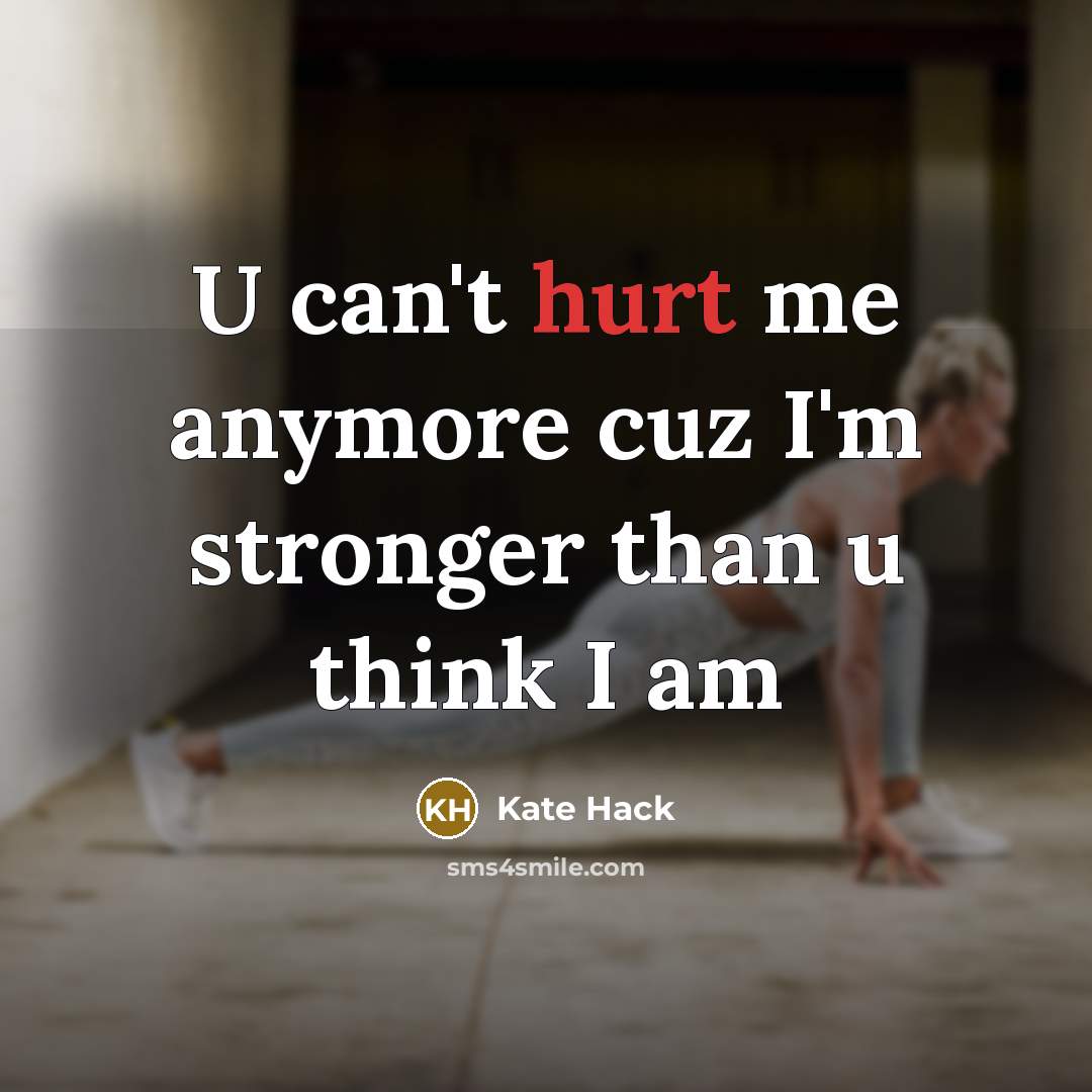 “U can't hurt me anymore cuz I'm stronger than u…” quote by Kate Hack