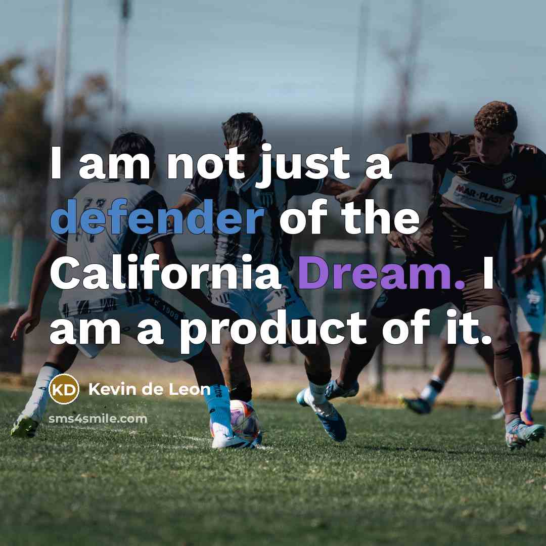 “I am not just a defender of the California Dream.…” quote by Kevin de Leon