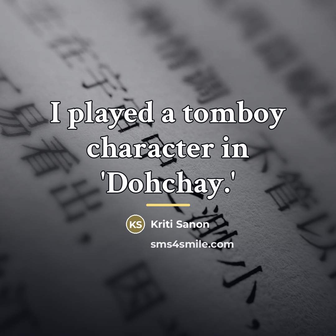 “I played a tomboy character in 'Dohchay.'…” quote by Kriti Sanon