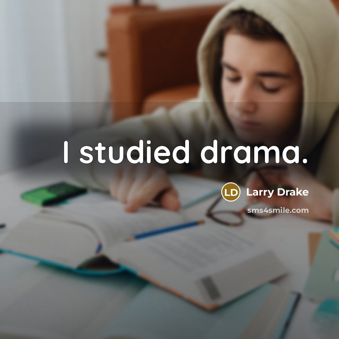 “I studied drama.…” quote by Larry Drake