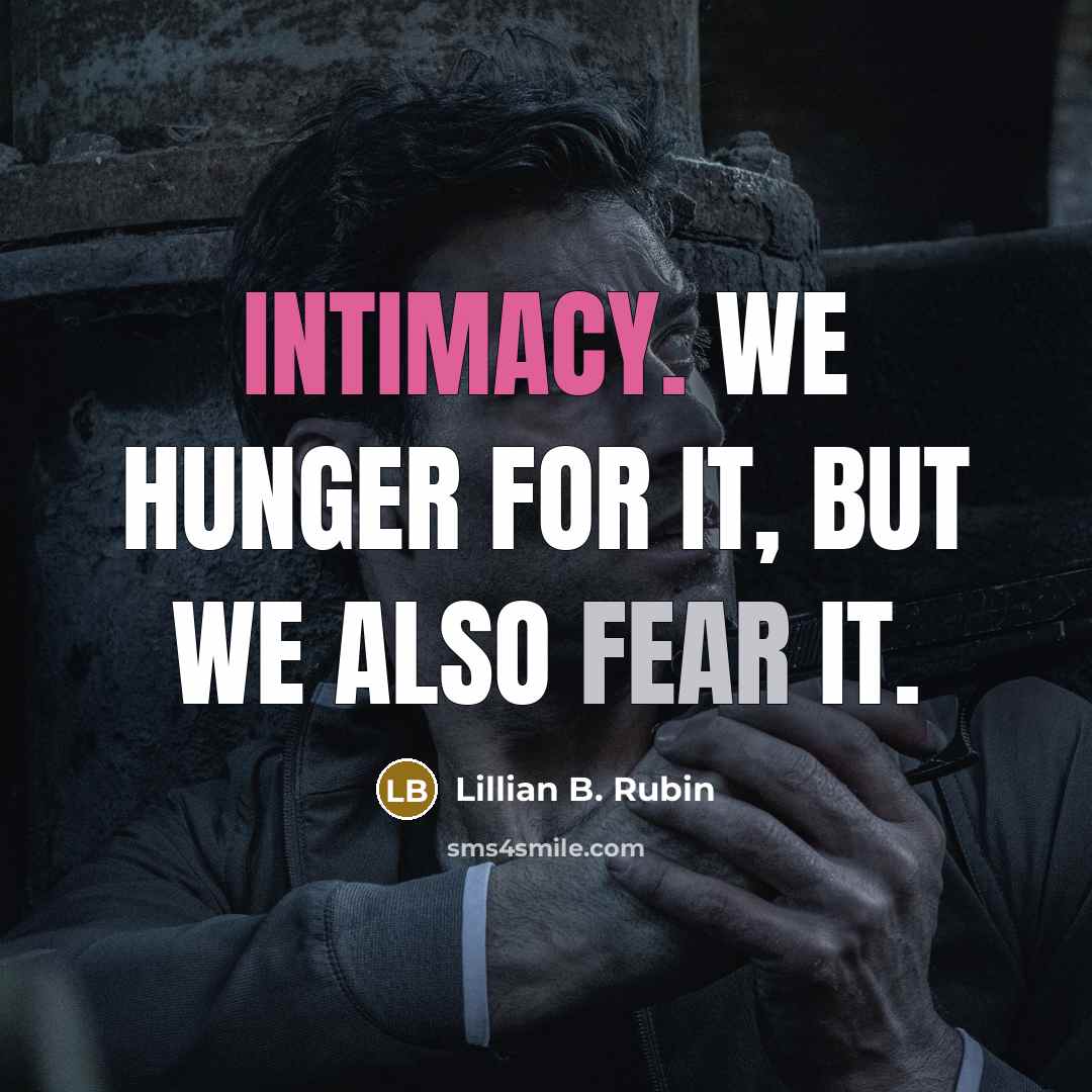 “Intimacy. We hunger for it, but we also fear it.…” quote by Lillian B. Rubin