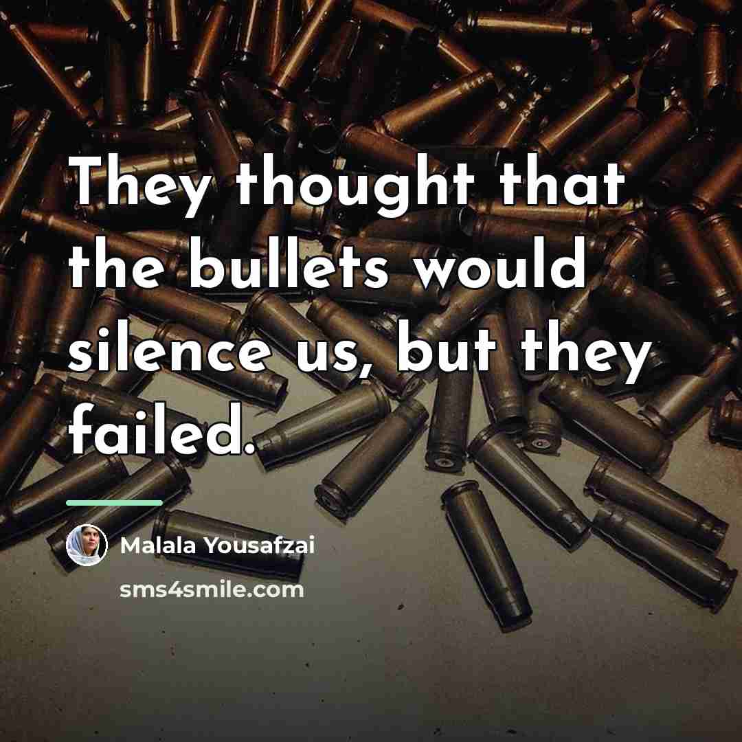 “They thought that the bullets would silence us, but they…” quote by Malala Yousafzai