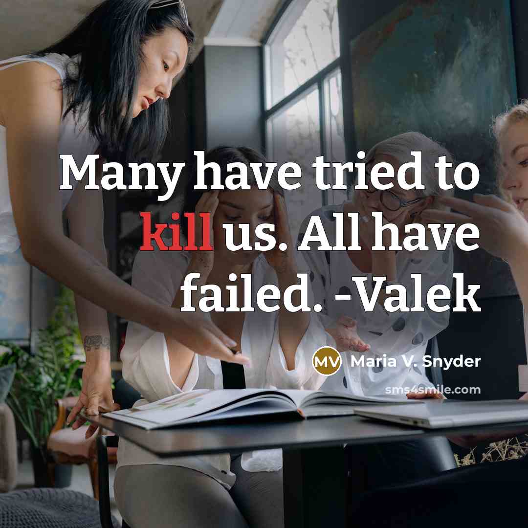 “Many have tried to kill us. All have failed. -Valek…” quote by Maria V. Snyder