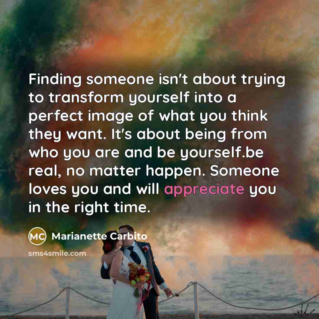 “Finding someone isn't about trying to transform yourself into a…” quote by Marianette Carbito