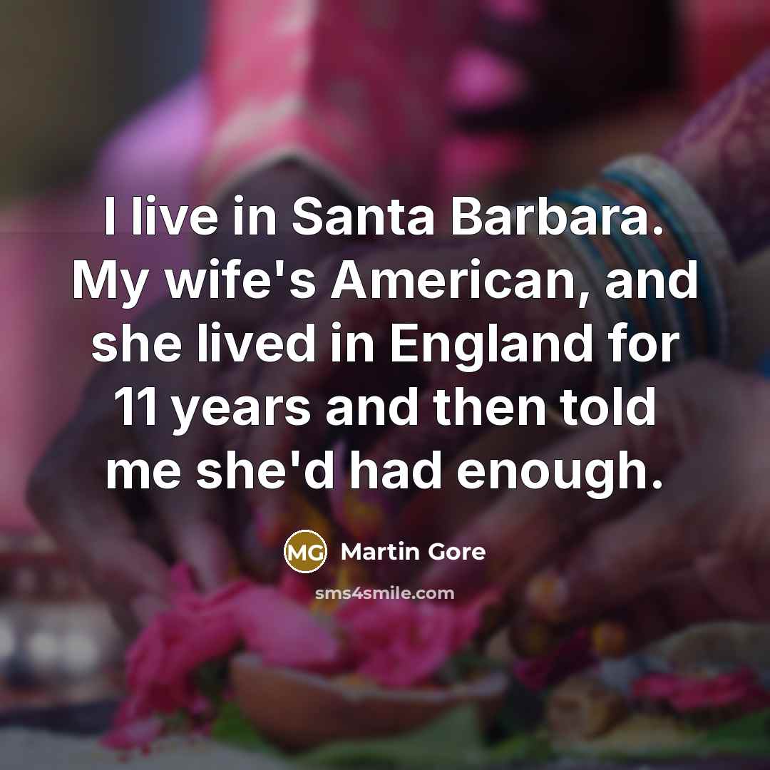 “I live in Santa Barbara. My wife's American, and she…” quote by Martin Gore
