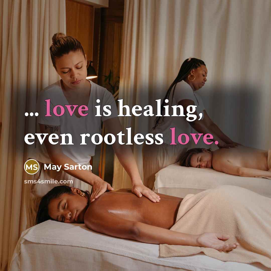 “... love is healing, even rootless love.…” quote by May Sarton