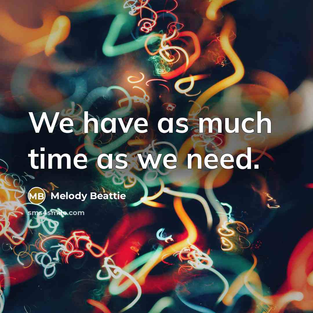 “We have as much time as we need.…” quote by Melody Beattie