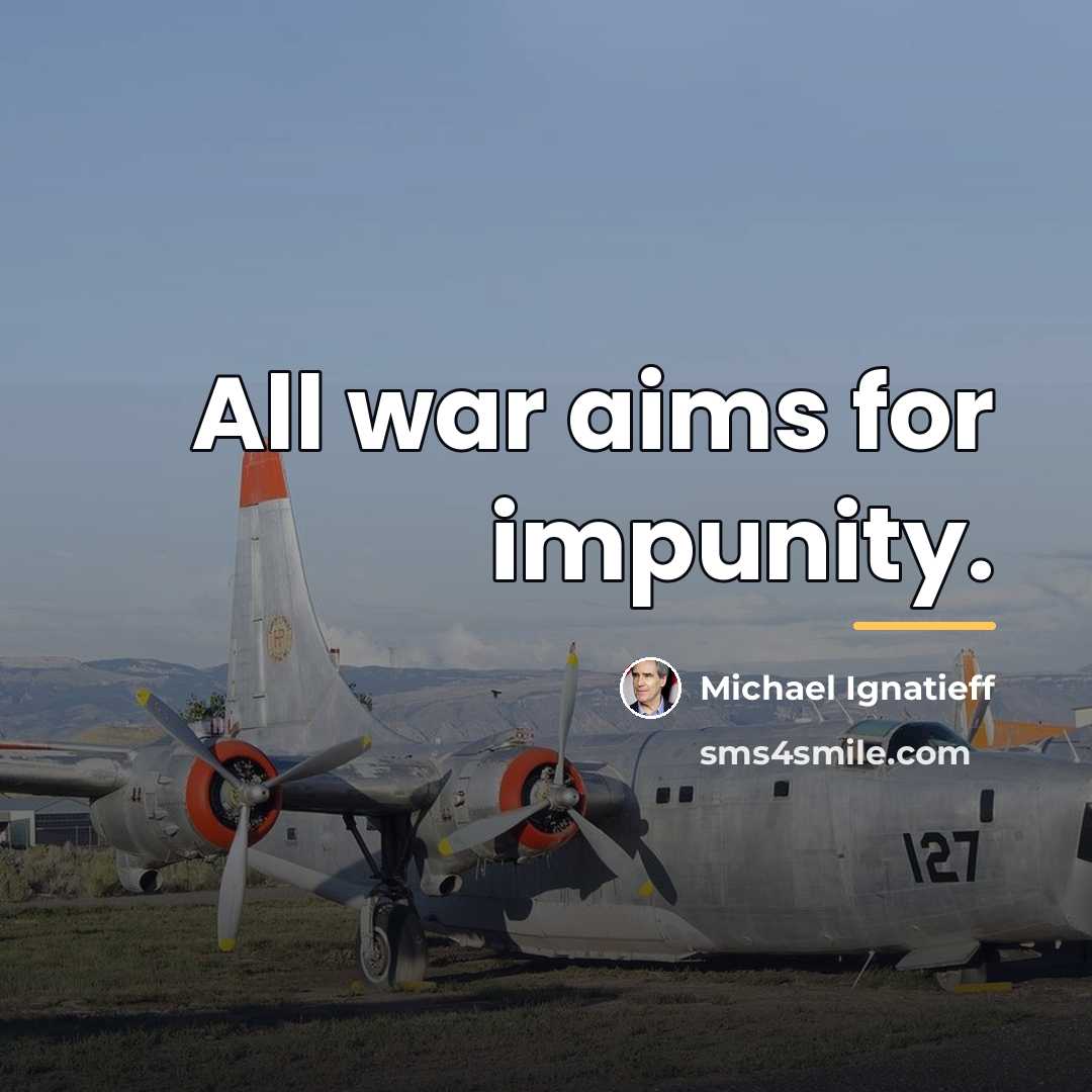 “All war aims for impunity.…” quote by Michael Ignatieff